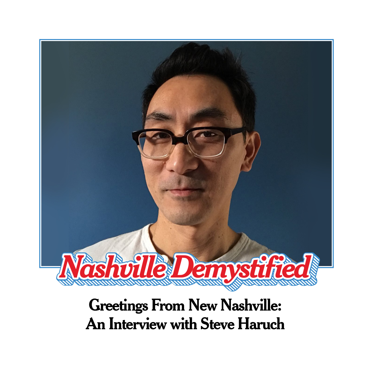 Greetings From New Nashville: An Interview with Steve Haruch